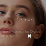 Ácido Hialurónico para las Ojeras: Beneficios y Uso