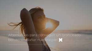 Alternativas para conseguir un bronceado bonito sin dañar nuestra piel