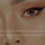 Tratamientos de medicina estética perfectos para llegar a las fiestas con una piel radiante