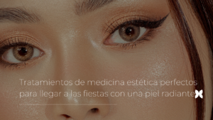 Tratamientos de medicina estética perfectos para llegar a las fiestas con una piel radiante
